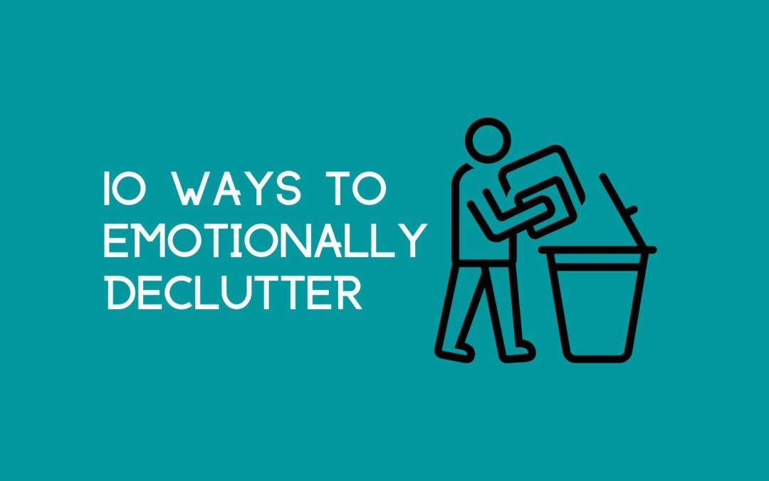 10 ways to emotionally declutter.