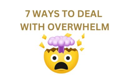7 Tips to deal with overwhelm.