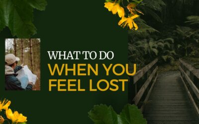 What to do when you feel lost.
