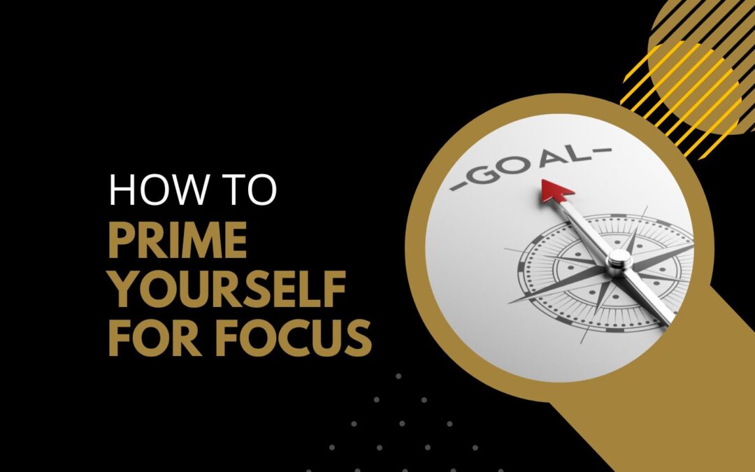 How to prime yourself for focus