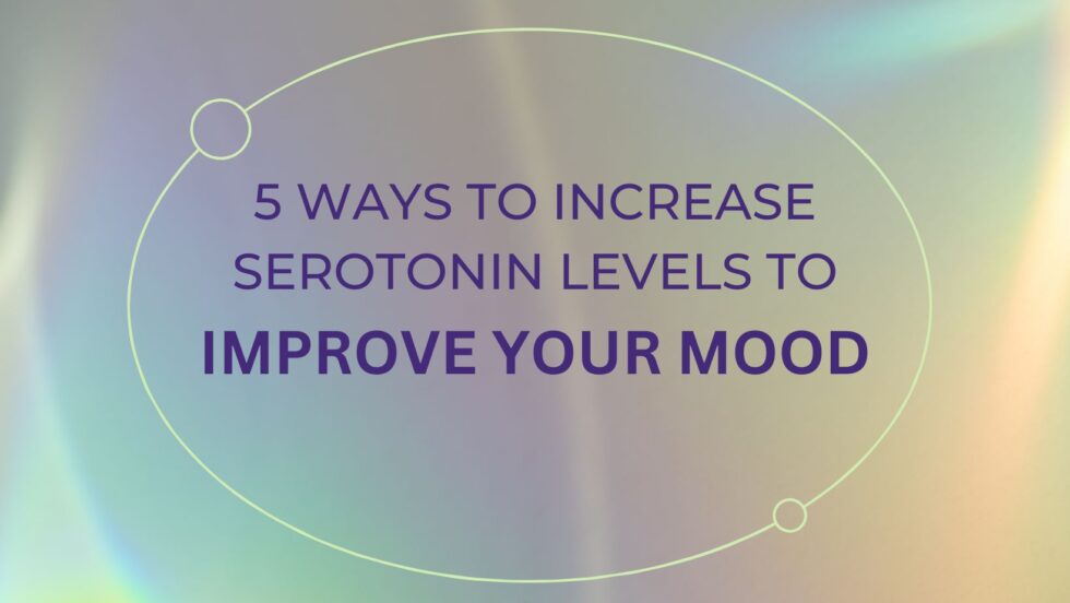 5 WAY TO INCREASE SEROTONIN LEVELS TO IMPROVE YOUR MOOD Donna Kennedy