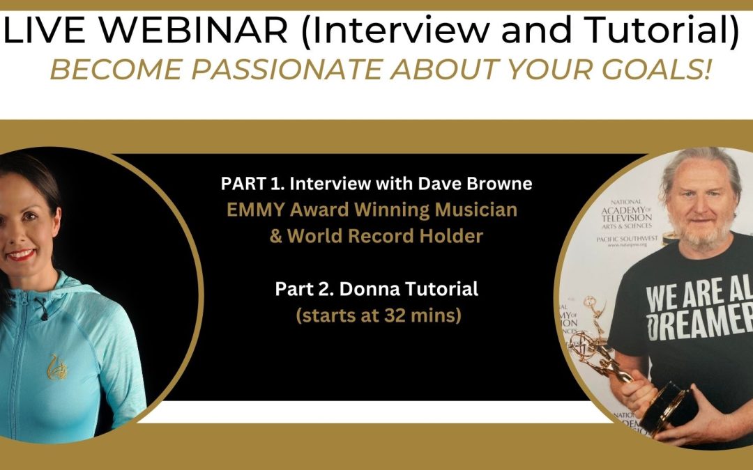 WEBINAR: PASSION AND GOALS (Interview with Guinness World Record holder Dave Browne, followed by Donna’s Tutorial, starting at 32 minutes)