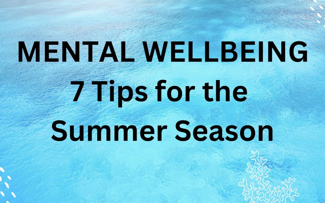 Mental Wellbeing – 7 Tips for The Summer Season