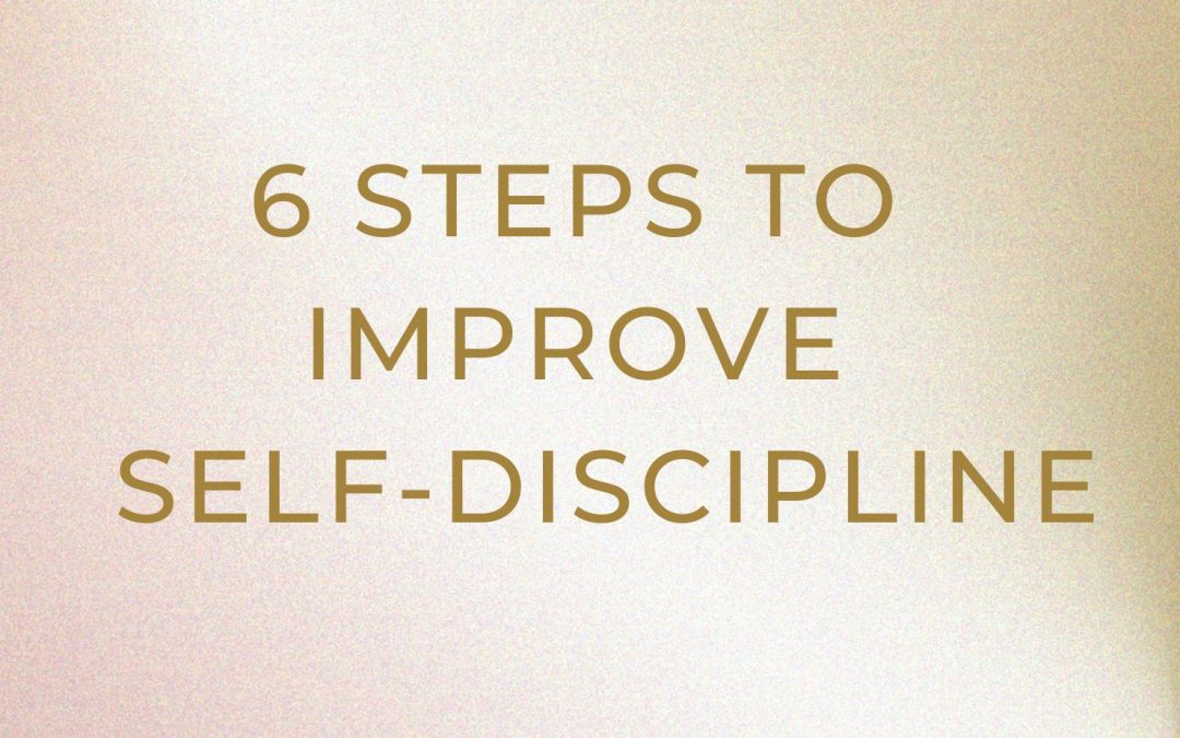 6 Steps to improve self discipline.