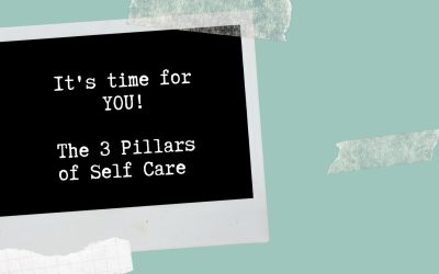 It’s time for YOU! – The 3 Pillars of Self-Care