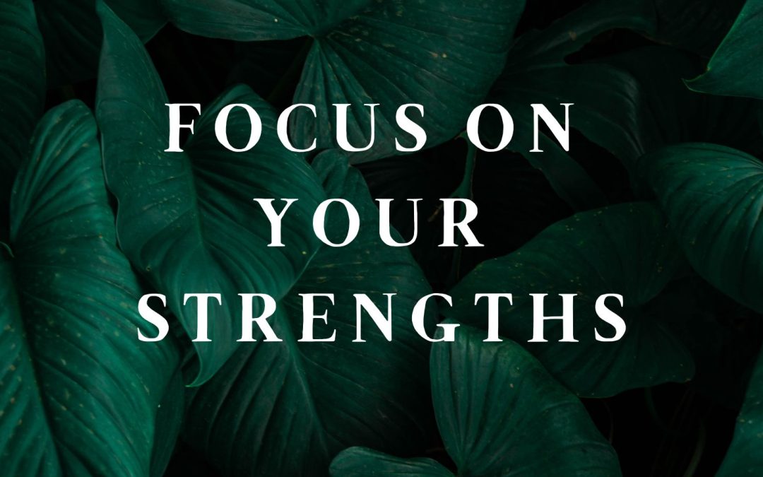 Focus on your STRENGTHS