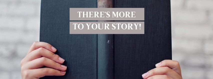 There’s more to your story!