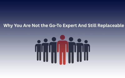 Why You Are Not the Go-To Expert And Still Replaceable