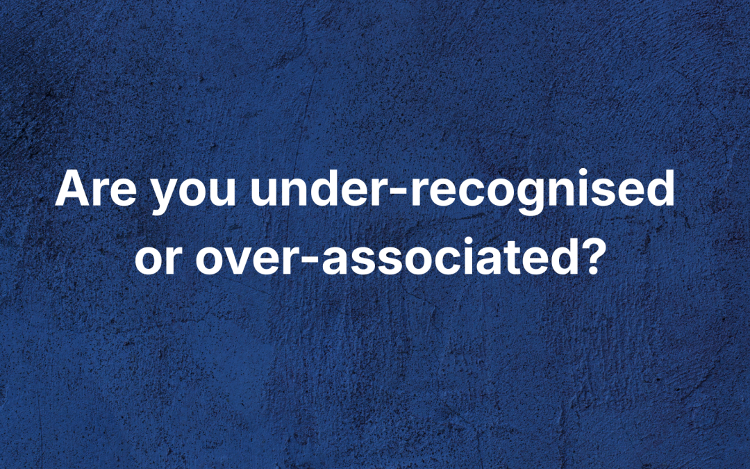 Are you under-recognised or over-associated?