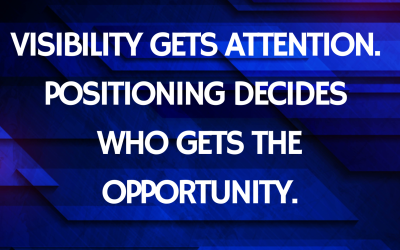 Visibility Gets Attention. Positioning Decides Who Gets the Opportunity.