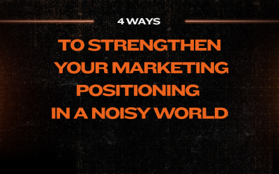 4 Ways to Strengthen Your Marketing Positioning in a Noisy World