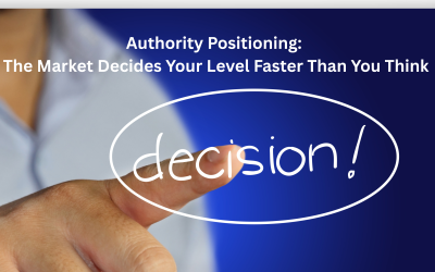 Authority Positioning: The Market Decides Your Level Faster Than You Think