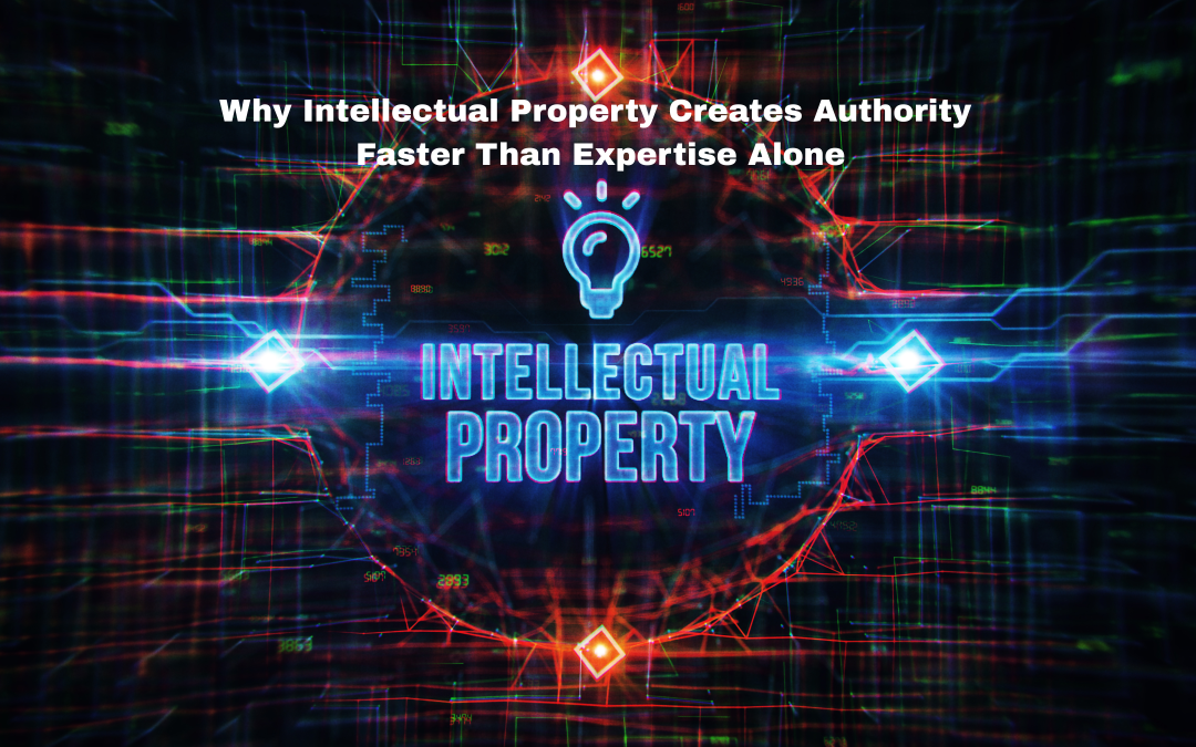 Why Intellectual Property Creates Authority Faster Than Expertise Alone