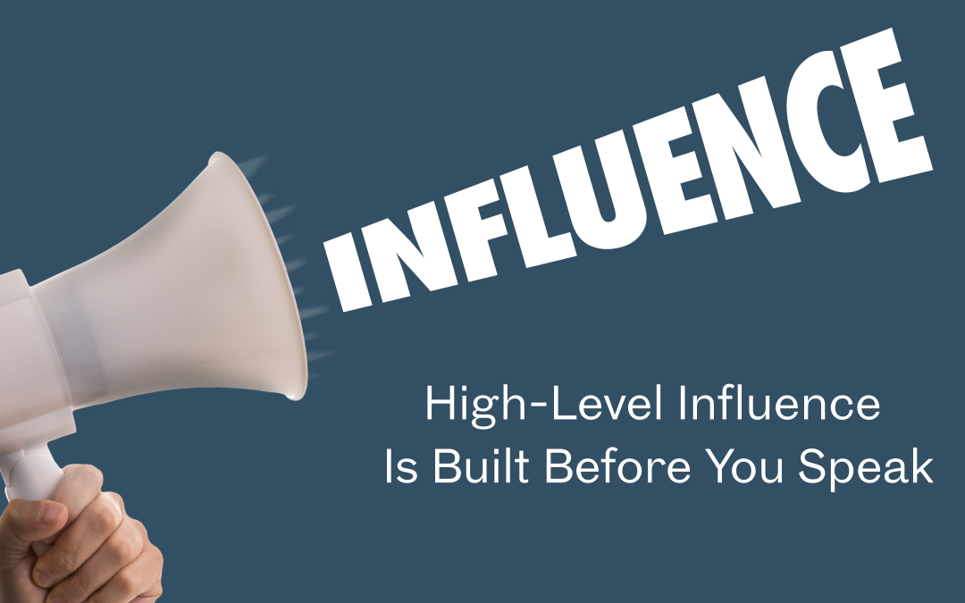 High-Level Influence Is Built Before You Speak
