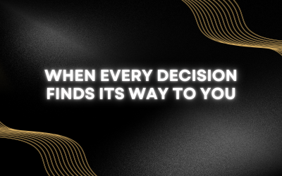When Every Decision Finds Its Way to You