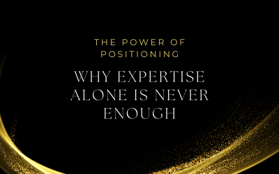 The Power of Positioning: Why Expertise Alone Is Never Enough